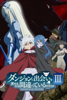 DanMachi 3rd Season, Is It Wrong That I Want to Meet You in a Dungeon 3rd Season, Is It Wrong to Try to Pick Up Girls in a Dungeon? III